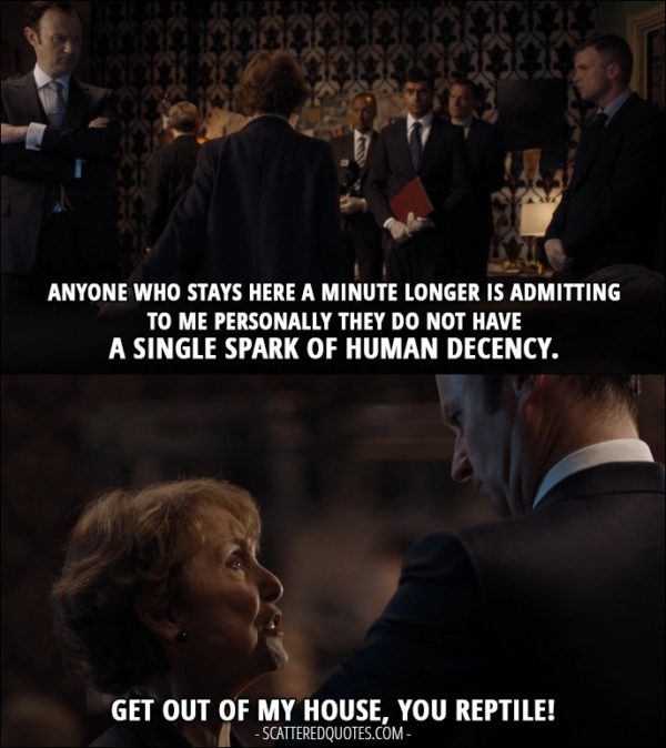 Sherlock Quote from 'The Lying Detective' (4x02) - Mrs Hudson: Anyone who stays here a minute longer is admitting to me personally they do not have a single spark of human decency. (to Mycroft) Get out of my house, you reptile!