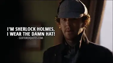 I M Sherlock Holmes I Wear The Damn Hat Scattered Quotes