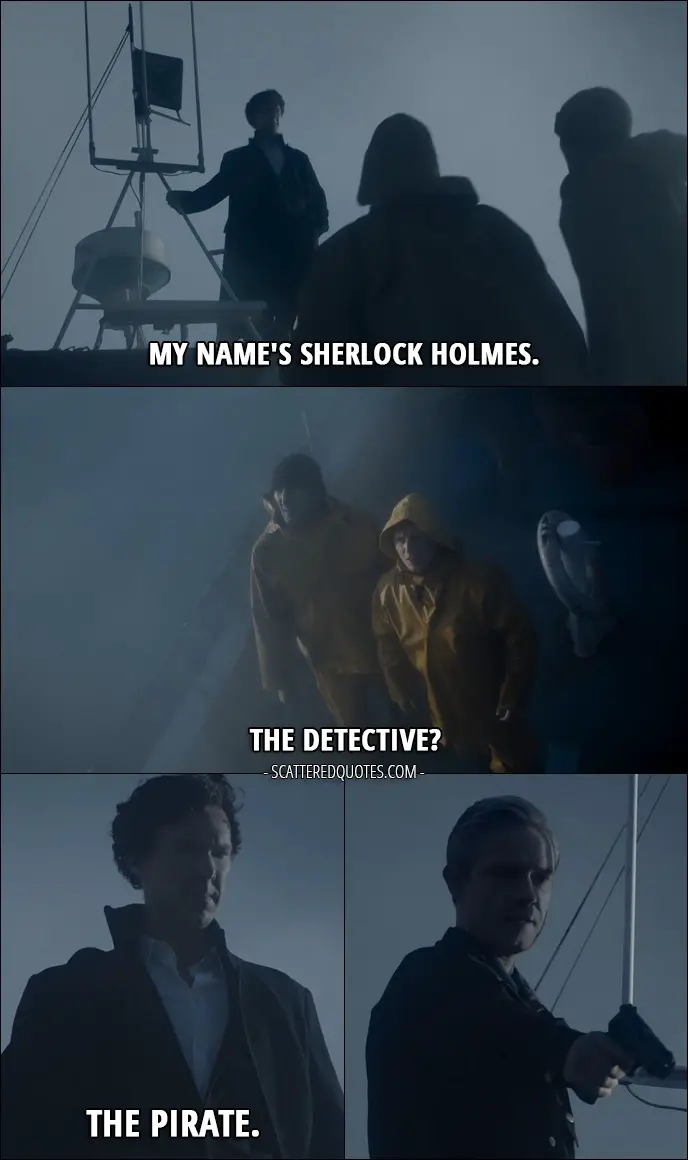 40 Best Sherlock Quotes from 'The Final Problem' (4x03) - Older sailor: Who the hell are you?! Sherlock Holmes: My name's Sherlock Holmes. Younger sailor: The detective? Sherlock Holmes: The pirate.