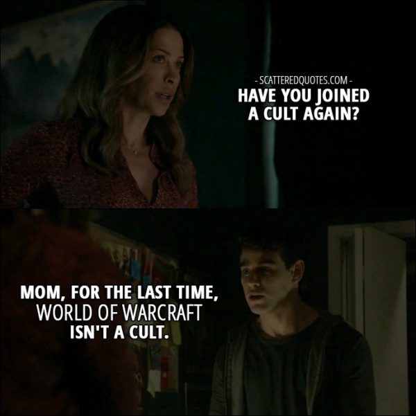Shadowhunters Quotes from 'Dust and Shadows' (2x05) - Elaine Lewis: Have you joined a cult again? Simon Lewis: Mom, for the last time, World of Warcraft isn't a cult.