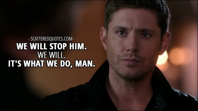 12 Best Supernatural Quotes from 'Rock Never Dies' (12x07) - Dean Winchester: We will stop him. We will. It's what we do, man.