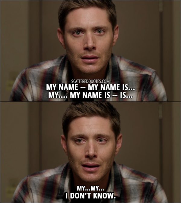 30 Best Supernatural Quotes from 'Regarding Dean' (12x11) - Dean Winchester: My name -- my name is... My.... My name is -- is... My...my... I don't know.