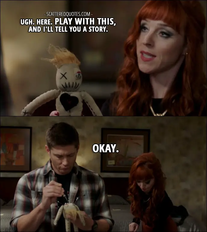 30 Best Supernatural Quotes from 'Regarding Dean' (12x11) - Rowena: Ugh. Here. Play with this, and I'll tell you a story. Dean Winchester: Okay.