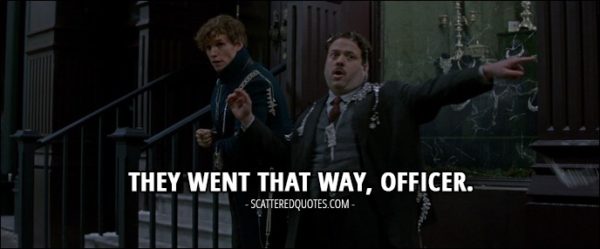 Quotes from Fantastic Beasts and Where to Find Them (2016) - Jacob Kowalski: They went that way, officer.