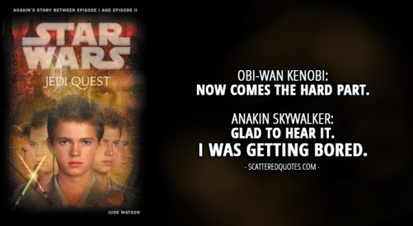 13 Best Quotes from 'Jedi Quest: Path to Truth' (novel) - Obi-Wan Kenobi: Now comes the hard part. Anakin Skywalker: Glad to hear it. I was getting bored.