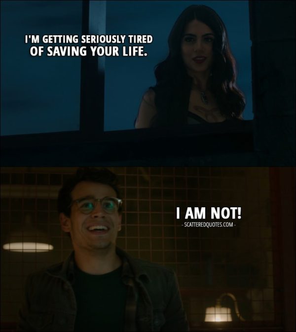 13 Best Shadowhunters Quotes from 'Moo Shu to Go' (1x05) - Isabelle Lightwood: I'm getting seriously tired of saving your life. Simon Lewis: I am not!