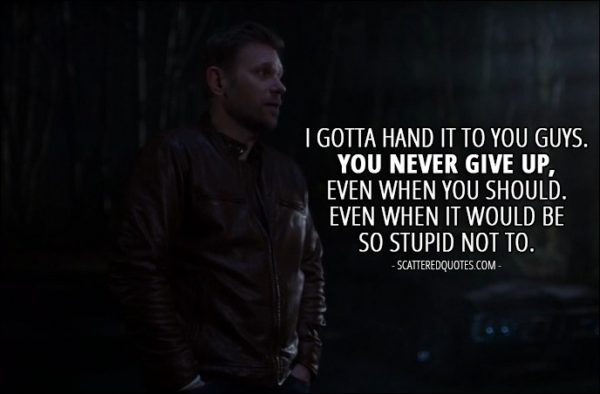 13 Best Supernatural Quotes from 'All Along the Watchtower' (12x23) - Lucifer (to the Team Free Will): I gotta hand it to you guys. You never give up, even when you should. Even when it would be so stupid not to.