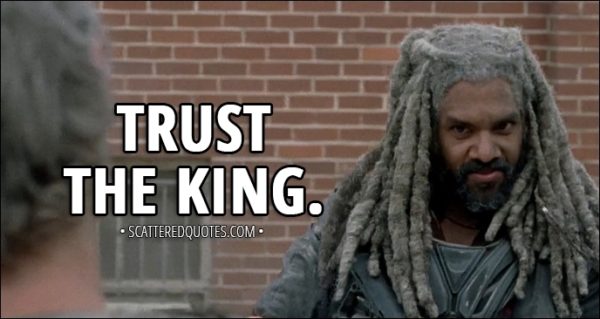 Quote from The Walking Dead 8x02 - Ezekiel: Trust the King.