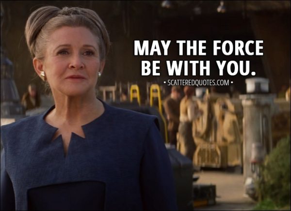 Quote from Star Wars: The Force Awakens (2015) - Leia Organa (to Rey): May the Force be with you.