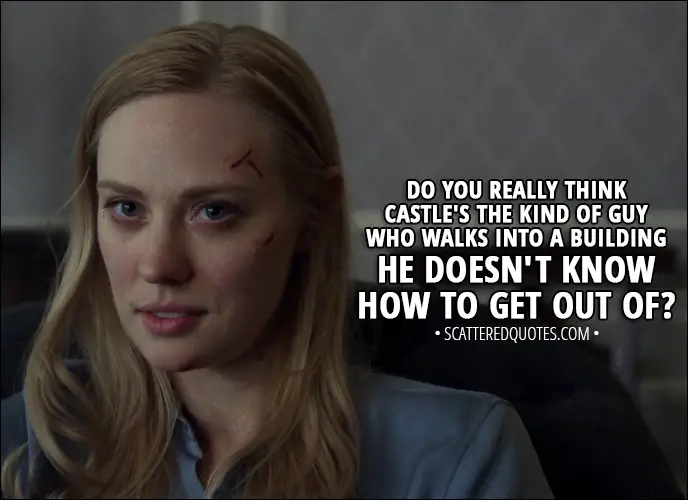 Quote from The Punisher 1x10 - Karen Page: Do you really think Castle's the kind of guy who walks into a building he doesn't know how to get out of?