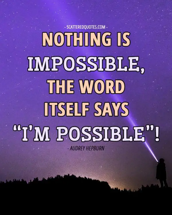 Quote-Inspirational-1 - Nothing is impossible, the word itself says “I’m possible”!