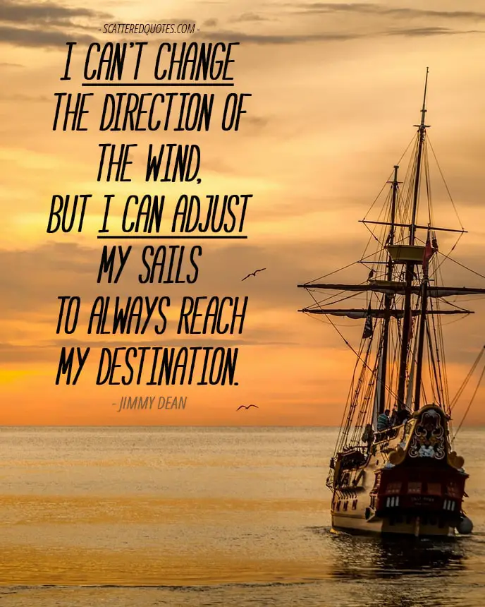 Quote-Inspirational-2 - I can’t change the direction of the wind, but I can adjust my sails to always reach my destination.