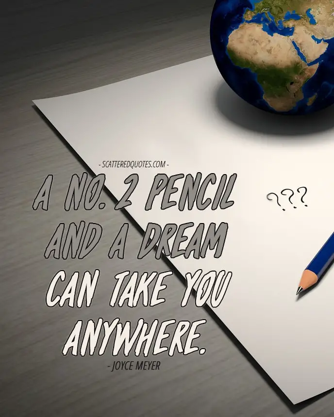 Quote-Inspirational-8 - A No. 2 pencil and a dream can take you anywhere.