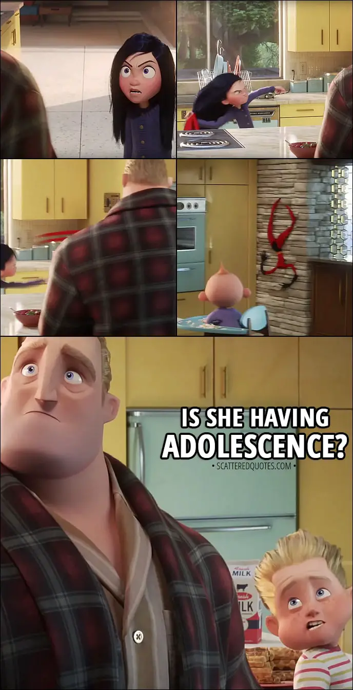 Quote from Incredibles 2 (2018) | Violet Parr (to Bob): You had me erased from Tony's mind! (Goes to get her supersuit and starts trying to destroy it) I hate superheroes! And I renounce them! I renounce them! Dash Parr: Is she having adolescence?
