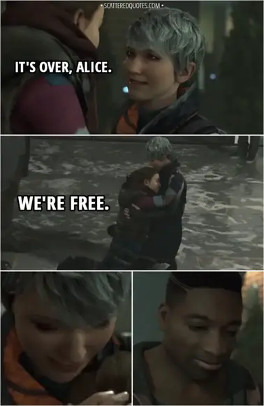 Quote Detroit: Become Human - Kara: It's over, Alice. We're free.