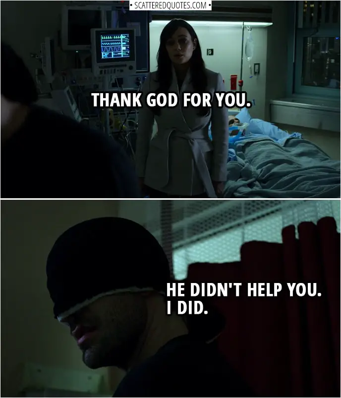 Quotes from Daredevil 3x02 | Neda Kazemi: Thank God for you. Matt Murdock: He didn't help you. I did.