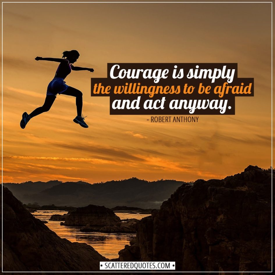 courage-quotes-courage-is-simply-the-willingness-to-be-afraid-and-act