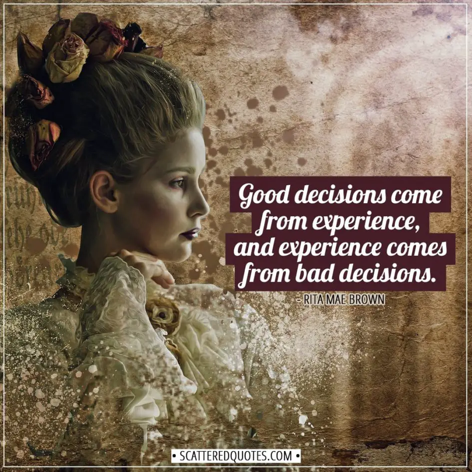Experience Quotes | Good decisions come from experience, and experience comes from bad decisions. - Rita Mae Brown