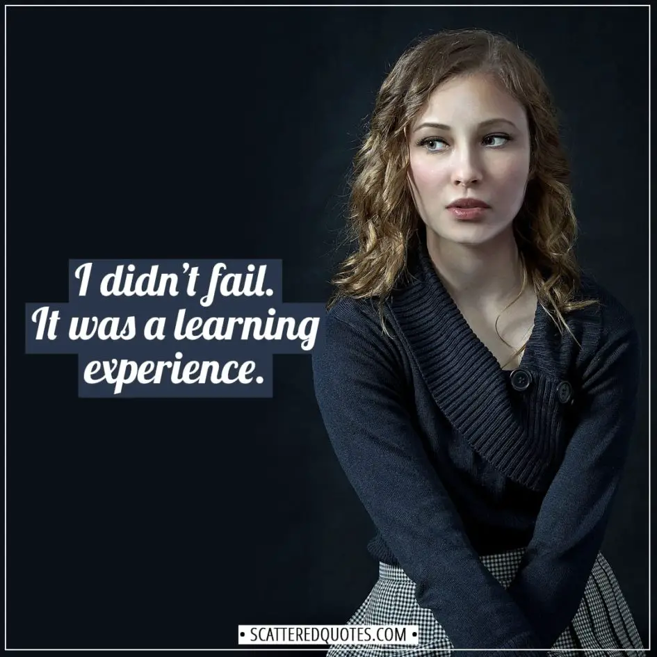 Experience Quotes | I didn’t fail. It was a learning experience. - Unknown