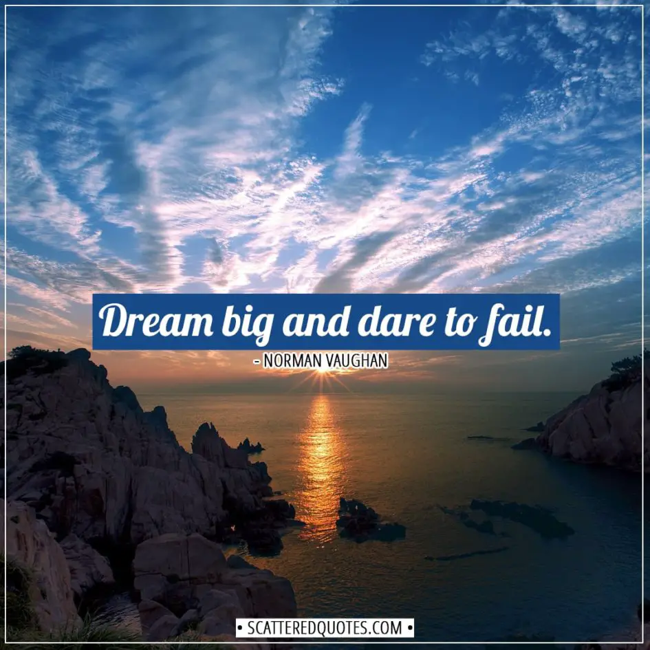 Inspirational Quotes | Dream big and dare to fail. - Norman Vaughan