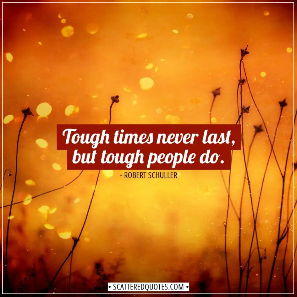 Inspirational Quotes | Tough times never last, but tough people do. - Robert Schuller