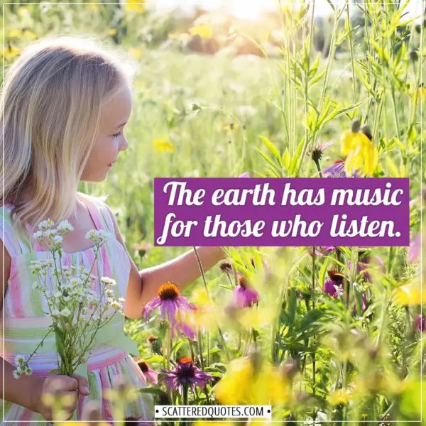 Earth Quotes | The earth has music for those who listen. - Unknown