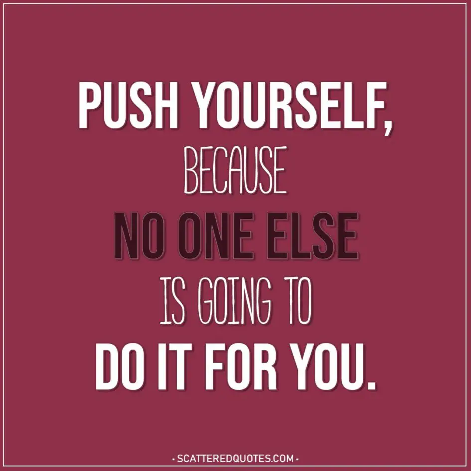 Motivational Quotes | Push yourself, because no one else is going to do it for you.