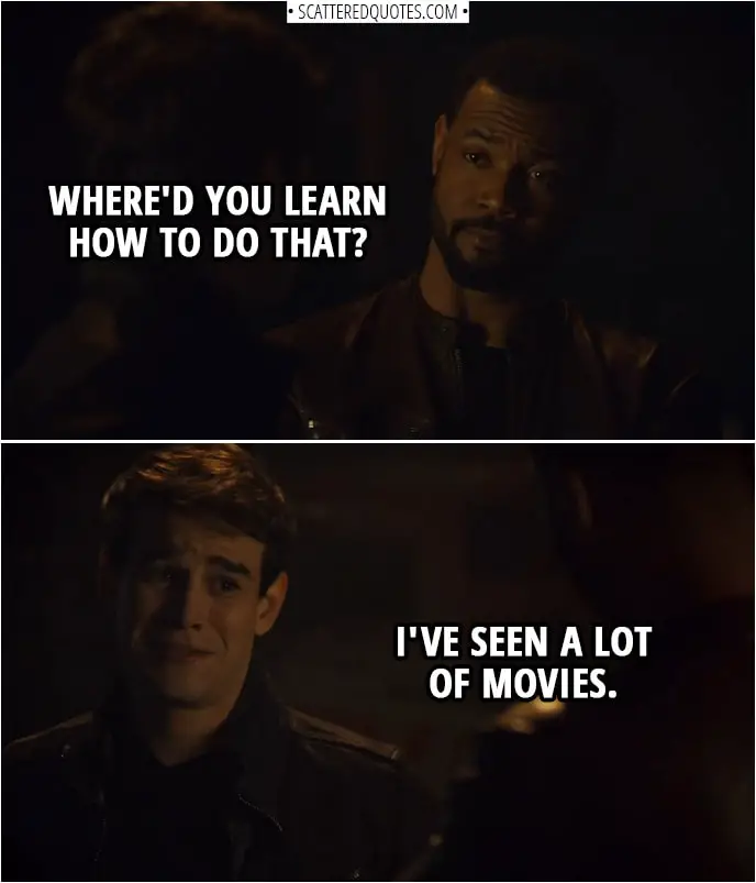 Quote from Shadowhunters 3x14 | Luke Garroway: Where'd you learn how to do that? Simon Lewis: I've seen a lot of movies.