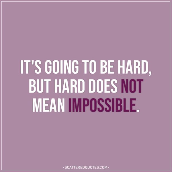 Motivational Quotes | It's going to be hard, but hard does not mean impossible.