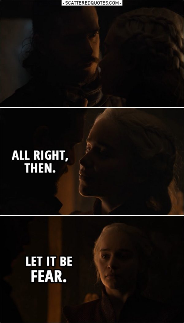 Quote from Game of Thrones 8x05 | Daenerys Targaryen: All right, then. Let it be fear.