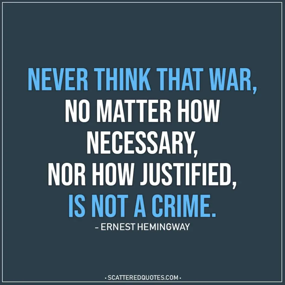 Quote about War | Never think that war, no matter how necessary, nor how justified, is not a crime. - Ernest Hemingway