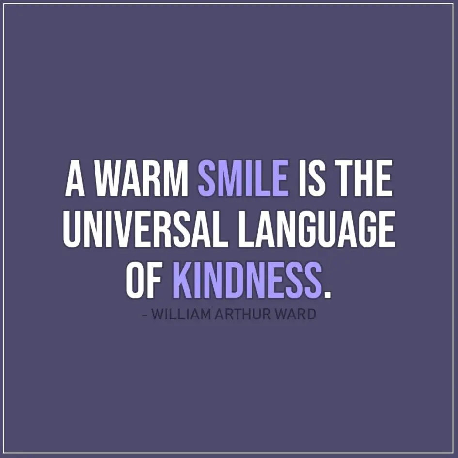 Smile Quotes | A warm smile is the universal language of kindness. - William Arthur Ward