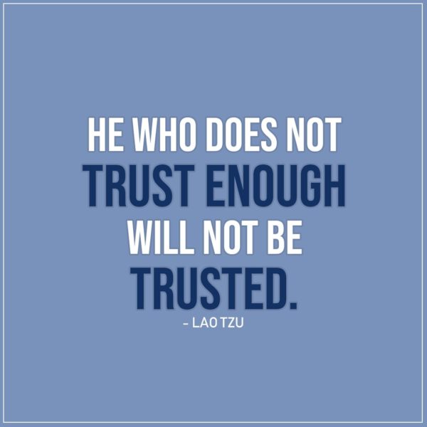 Quote about Trust | He who does not trust enough will not be trusted. - Lao Tzu