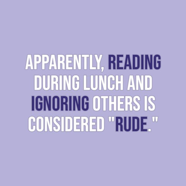 Quote about Reading | Apparently, reading during lunch and ignoring others is considered "rude." - Unknown