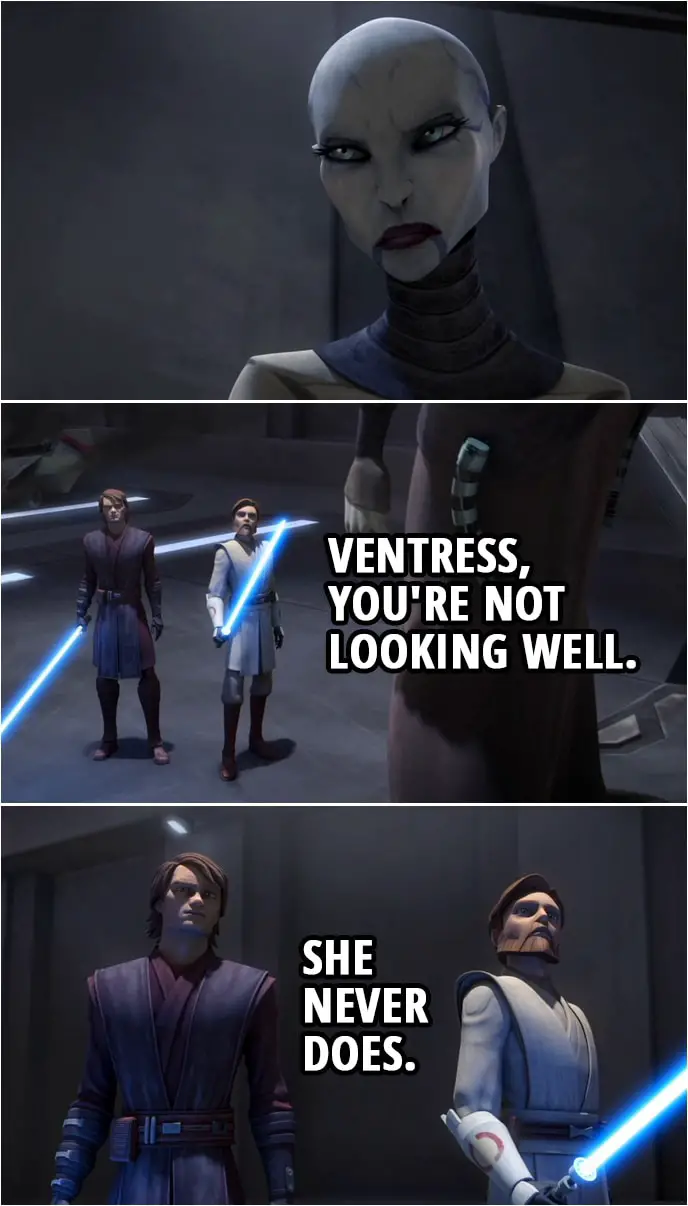 Quote from Star Wars: The Clone Wars 3x12 | Obi-Wan Kenobi: Ventress, you're not looking well. Anakin Skywalker: She never does.