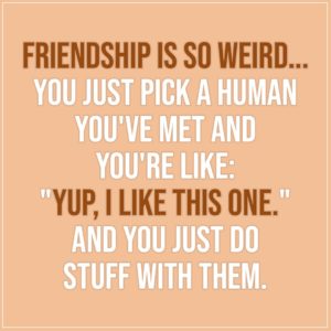 Friendship is so weird... | Scattered Quotes