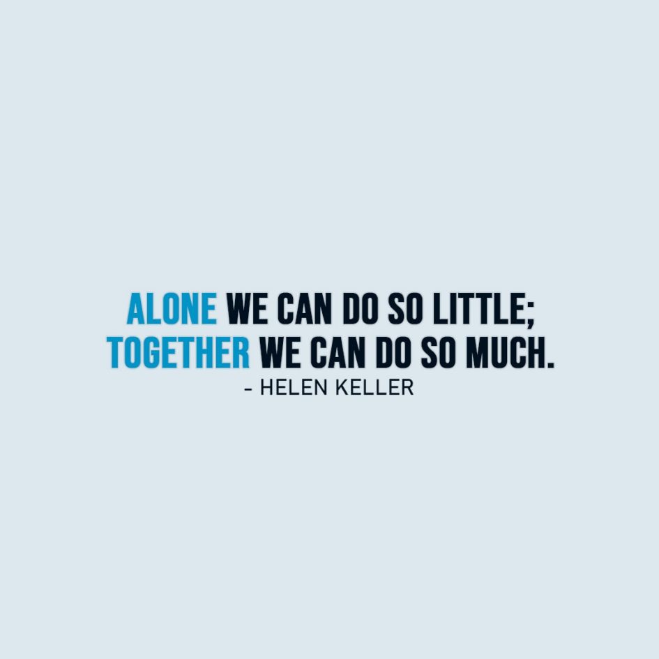 Alone Quotes | Alone we can do so little; together we can do so much. - Helen Keller