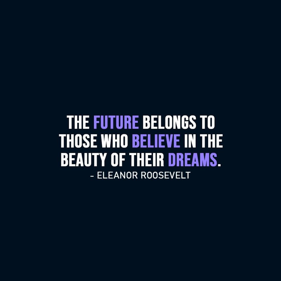 Dreams Quotes | The future belongs to those who believe in the beauty of their dreams. - Eleanor Roosevelt