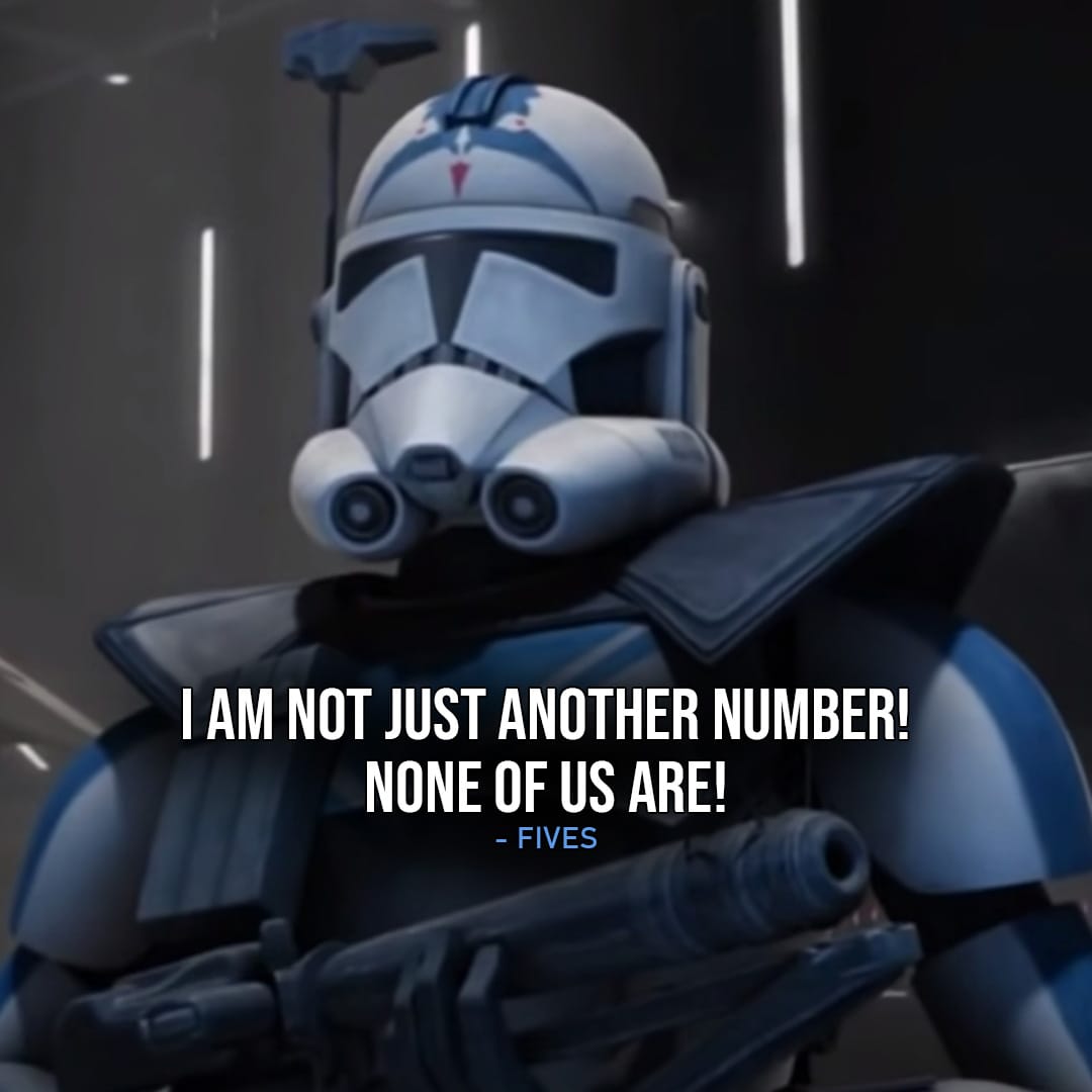 One of the best quotes by Fives from the Star Wars Universe | "I am not just another number! None of us are!" (to Rex, Star Wars: The Clone Wars - Ep. 4x09)