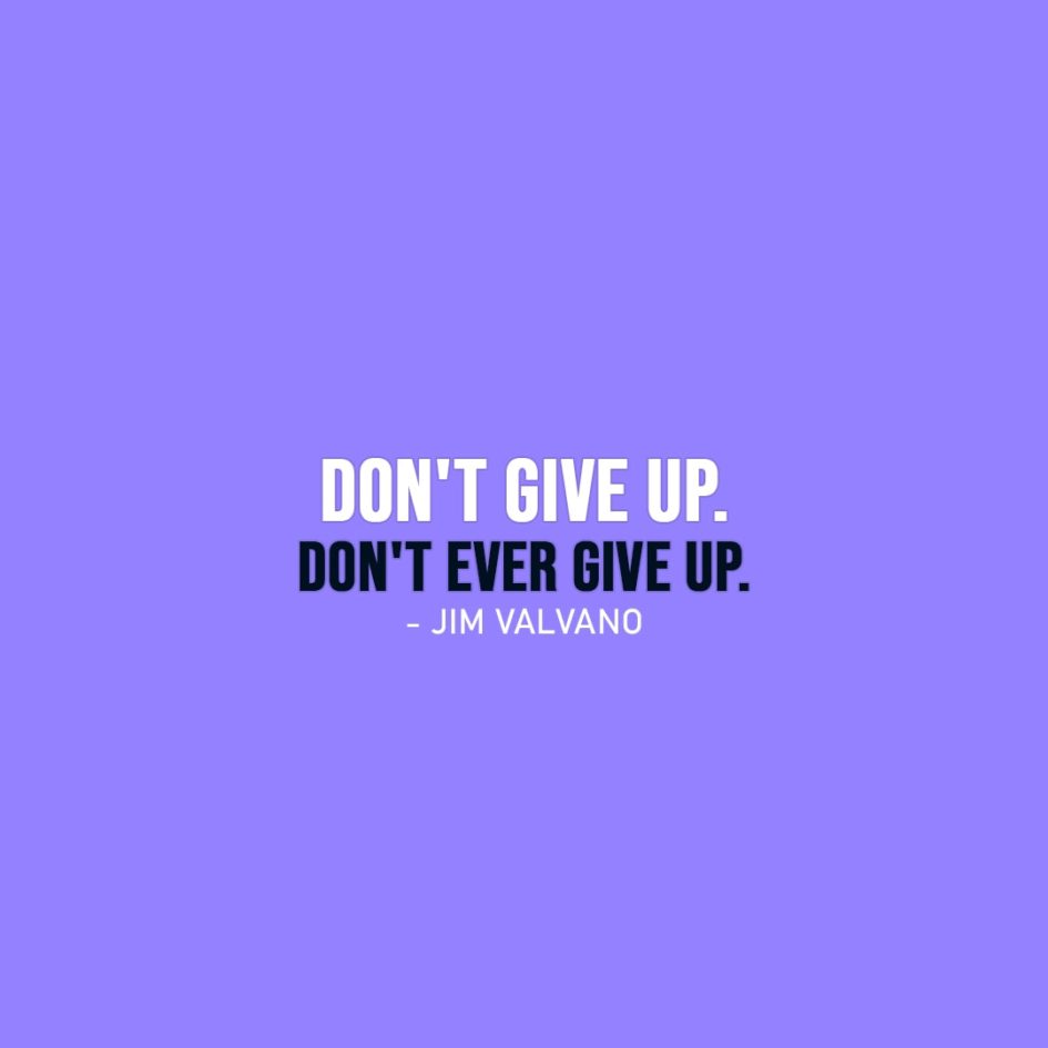 Hope Quote | Don't give up. Don't ever give up. - Jim Valvano