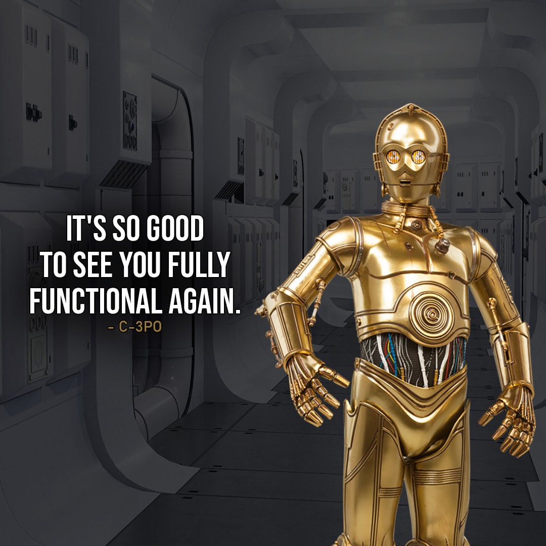 One of the best quotes by C-3PO from Star Wars Universe | “Master Luke, sir, it’s so good to see you fully functional again.” (to Luke, Star Wars: Episode V – The Empire Strikes Back)