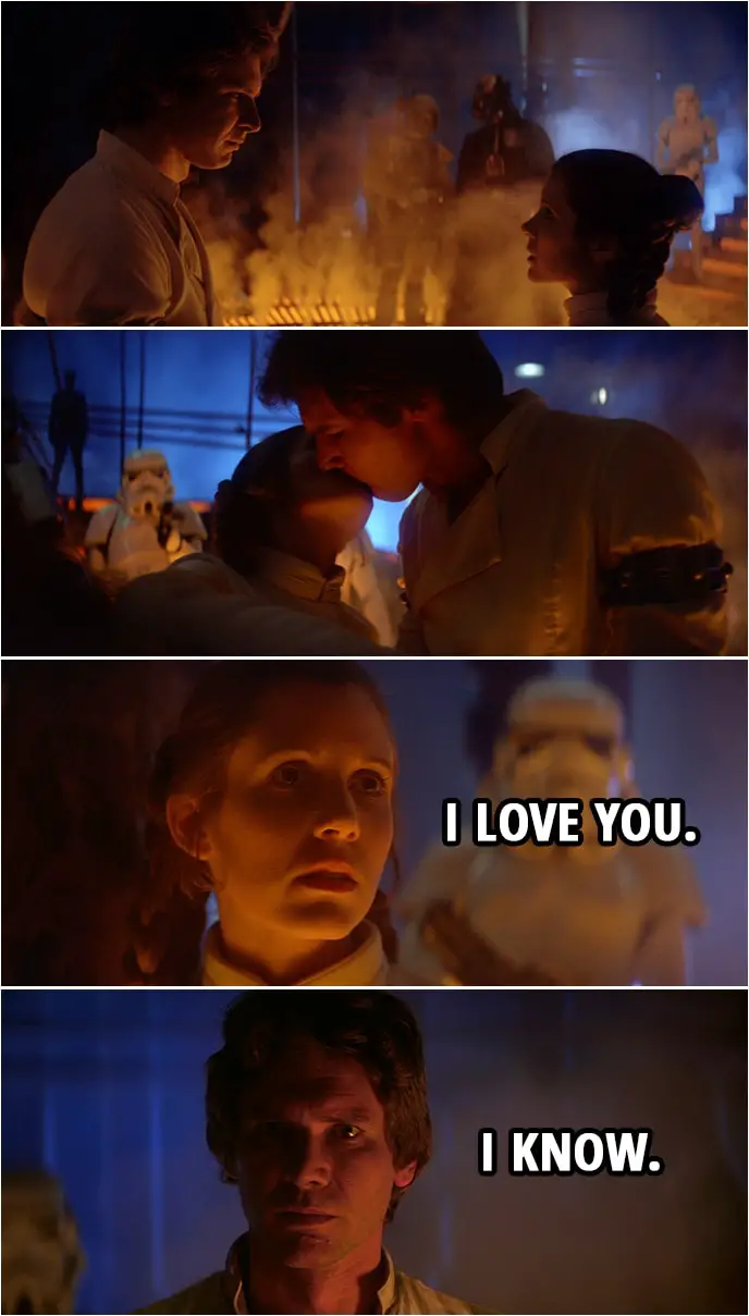 Quote from Star Wars: The Empire Strikes Back (1980) | (Leia and Han kiss...) Leia Organa: I love you. Han Solo: I know.