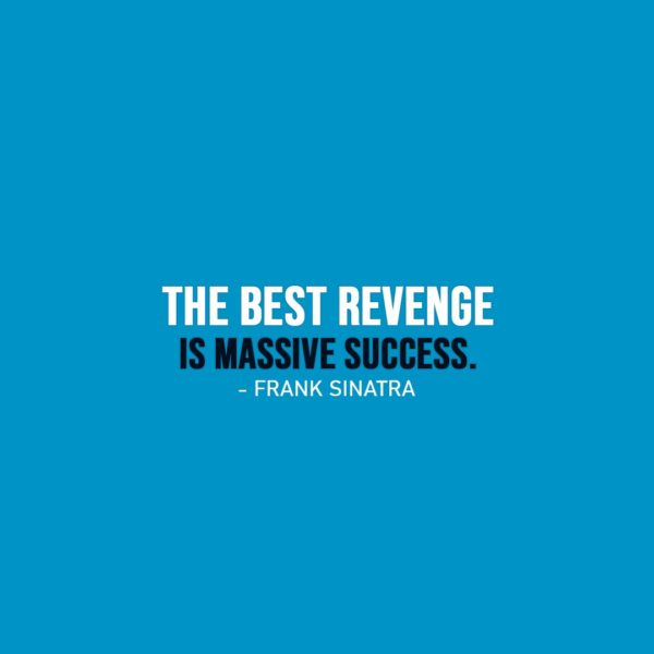 Success Quote | The best revenge is massive success. - Frank Sinatra