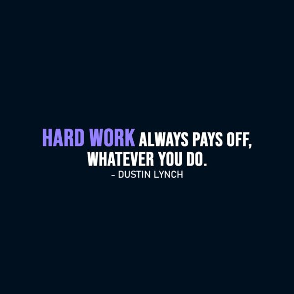 Work Quote | Hard work always pays off, whatever you do. - Dustin Lynch