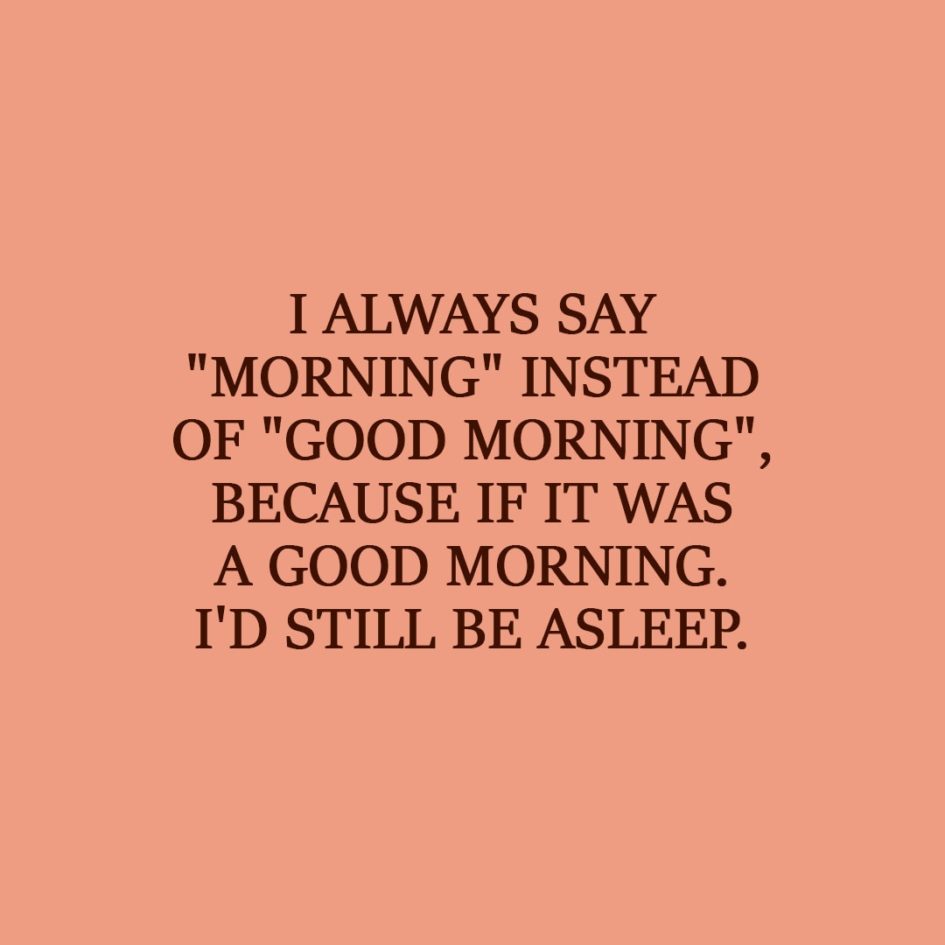 i-always-say-morning-instead-of-good-morning-scattered-quotes