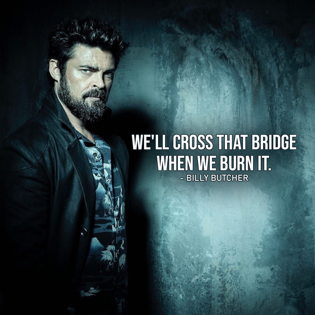 One of the best quotes by Billy Butcher from The Boys | We’ll cross that bridge when we burn it. (Ep. 1×03)