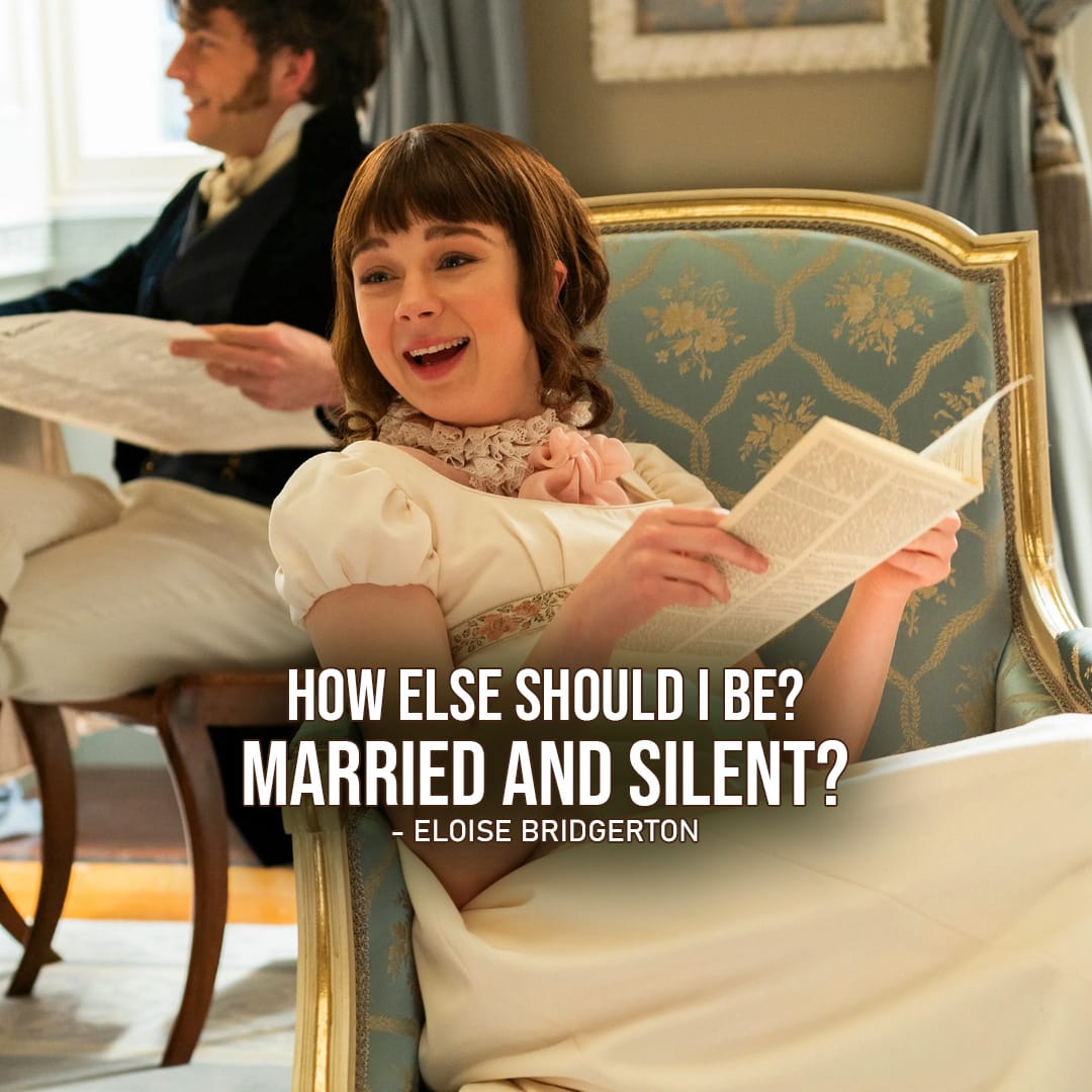 Quote by Eloise Bridgerton |  How else should I be? Married and silent? (Eloise Bridgerton to Colin – Ep. 2×06)