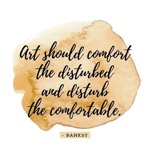 Quote about Art | Art should comfort the disturbed and disturb the comfortable. - Banksy