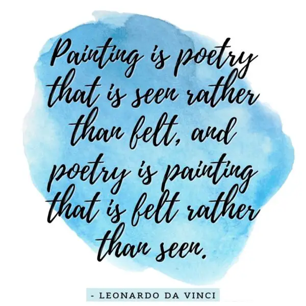 Quote about Art | Painting is poetry that is seen rather than felt, and poetry is painting that is felt rather than seen. - Leonardo da Vinci