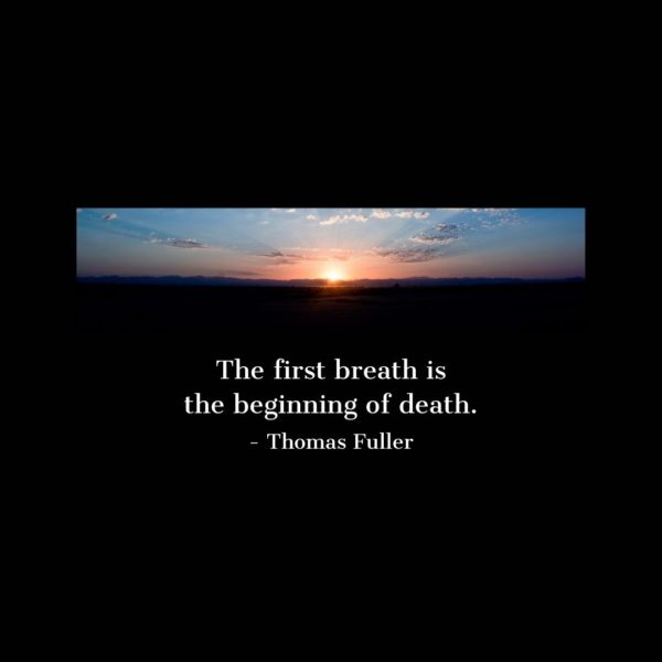 Quote about Death | The first breath is the beginning of death. - Thomas Fuller